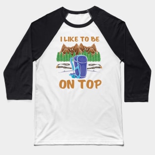 HIKING: I Like To Be On Top Baseball T-Shirt